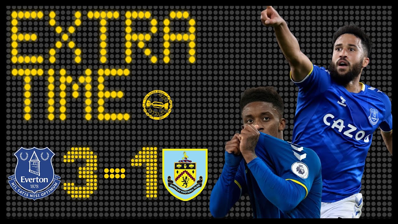 VIDEO | Everton 3-1 Burnley | Extra Time Match Review!