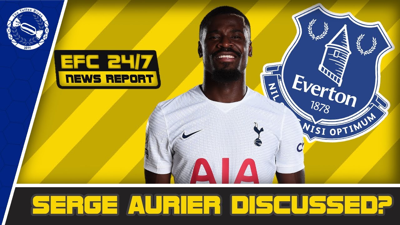 VIDEO | EVERTON HAVE DISCUSSED SERGE AURIER? | EFC 24/7 News Report