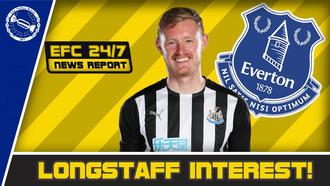 EVERTON STILL INTERESTED IN LONGSTAFF! | EFC 24/7 News Report