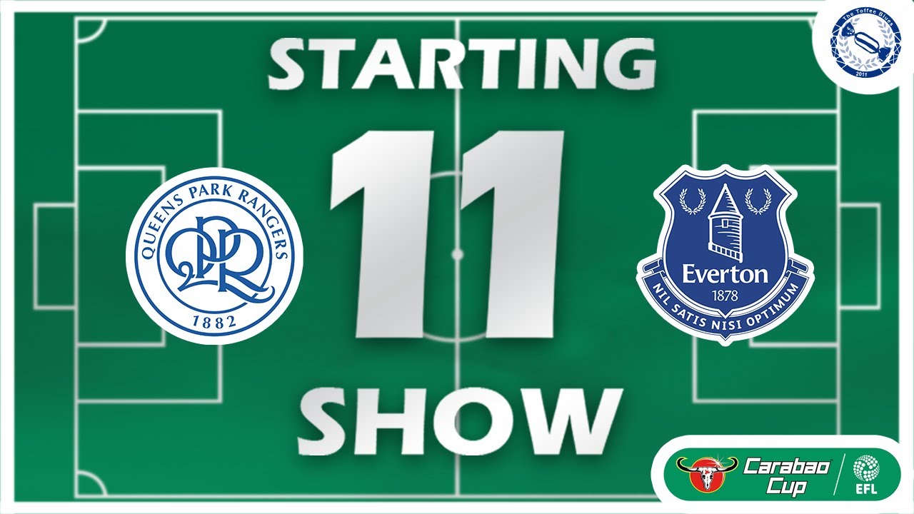 VIDEO | Starting 11 Show | QPR v Everton – Carabao Cup Third Round
