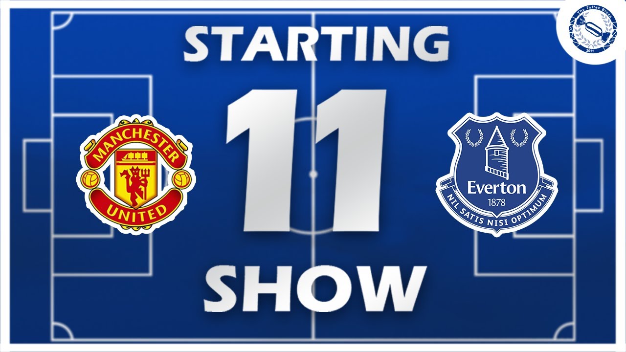 Starting 11 Show | Manchester United v Everton