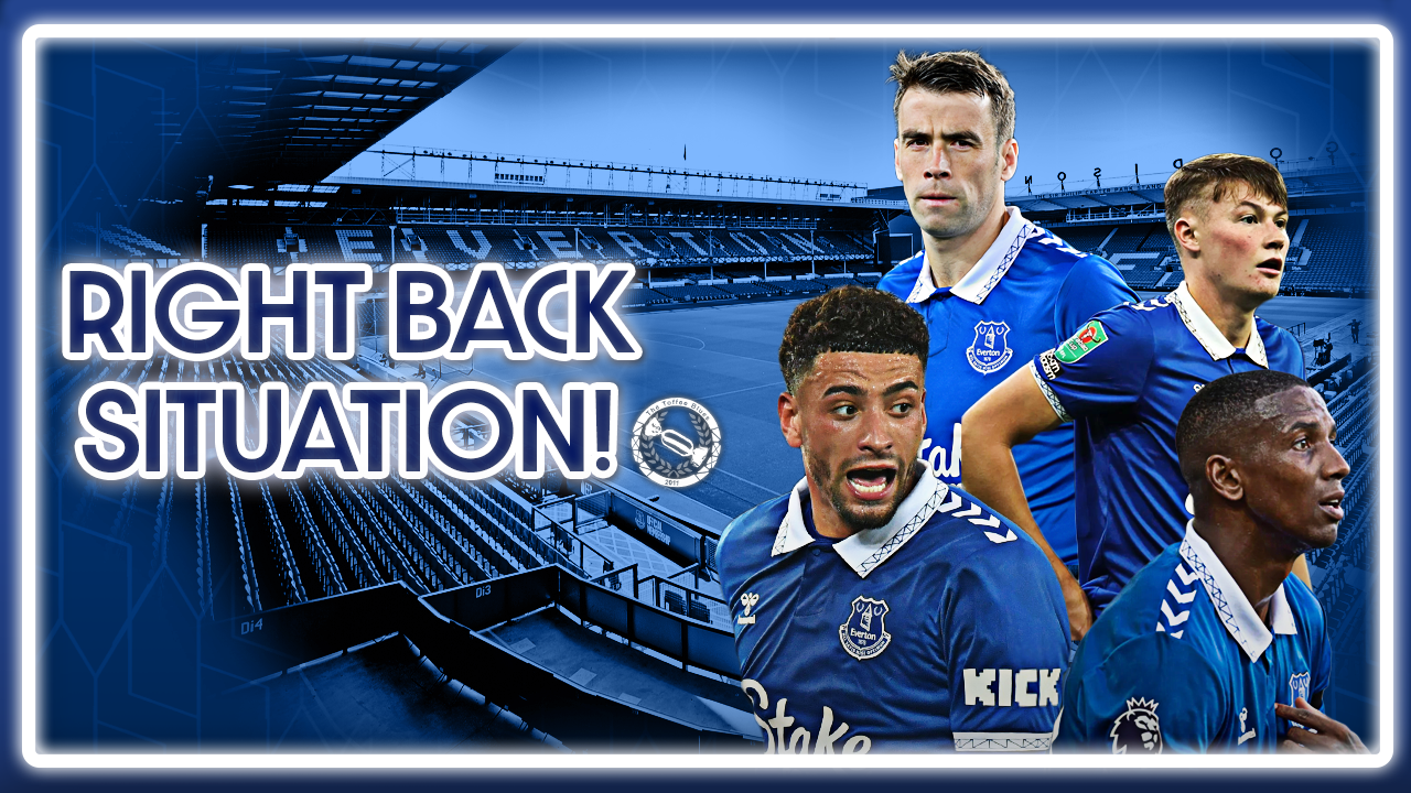 Everton’s Right Back Situatuon – Who Starts For The Blues?