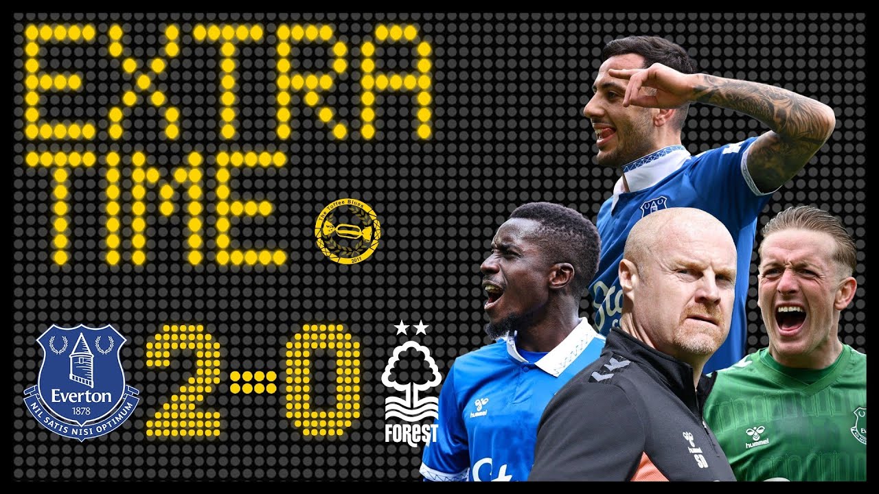 BIG WIN FOR TOFFEE’S SURVIVAL HOPES! | EVERTON 2-0 NOTTINGHAM FOREST | EXTRA TIME MATCH REVIEW