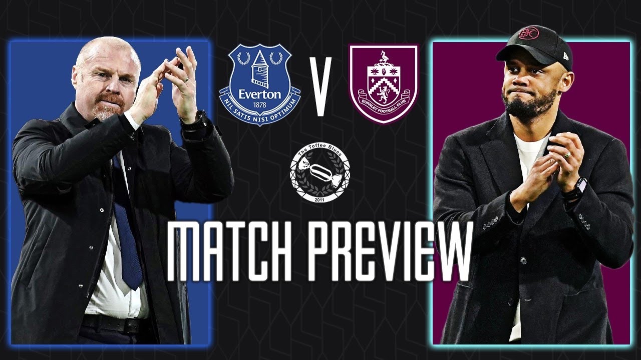 Dyche Derby! A Must Win! | Everton v Burnley | Match Preview