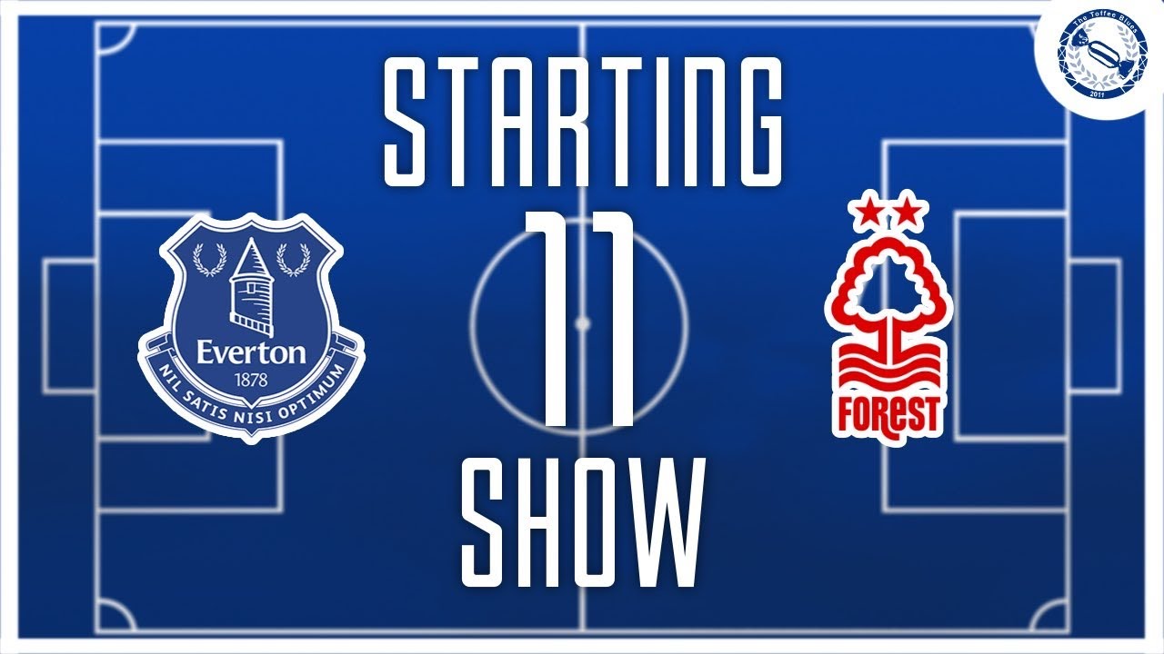 Starting 11 Show | Everton v Nottingham Forest