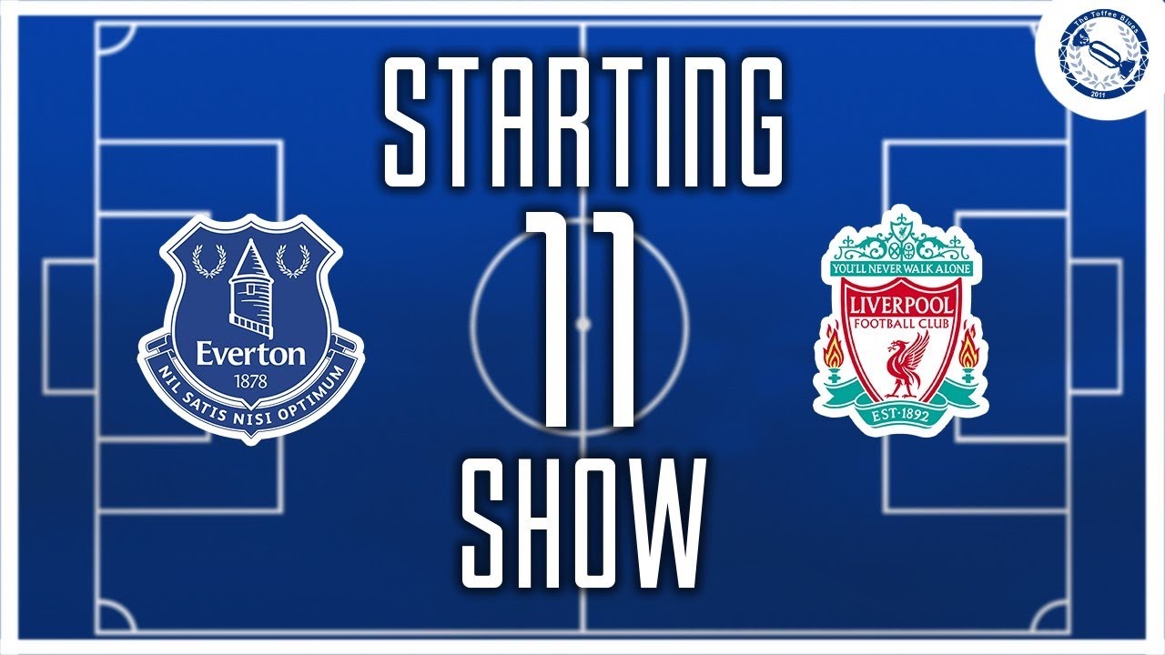 Starting 11 Show | Everton v Liverpool