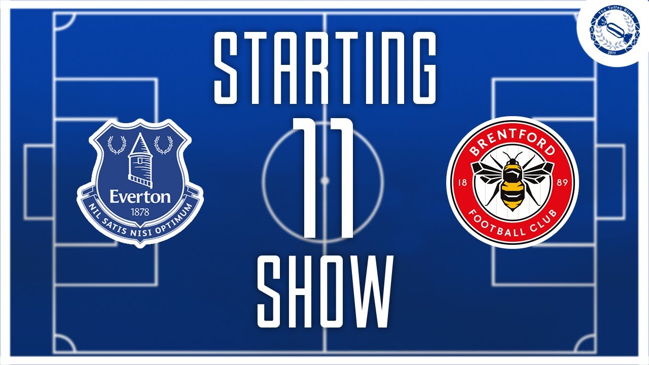 Starting 11 Show | Everton v Brentford