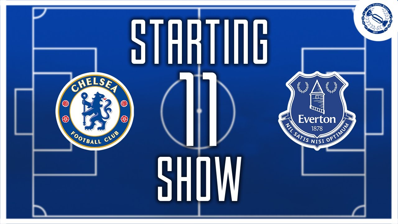 Starting 11 Show | Chelsea v Everton