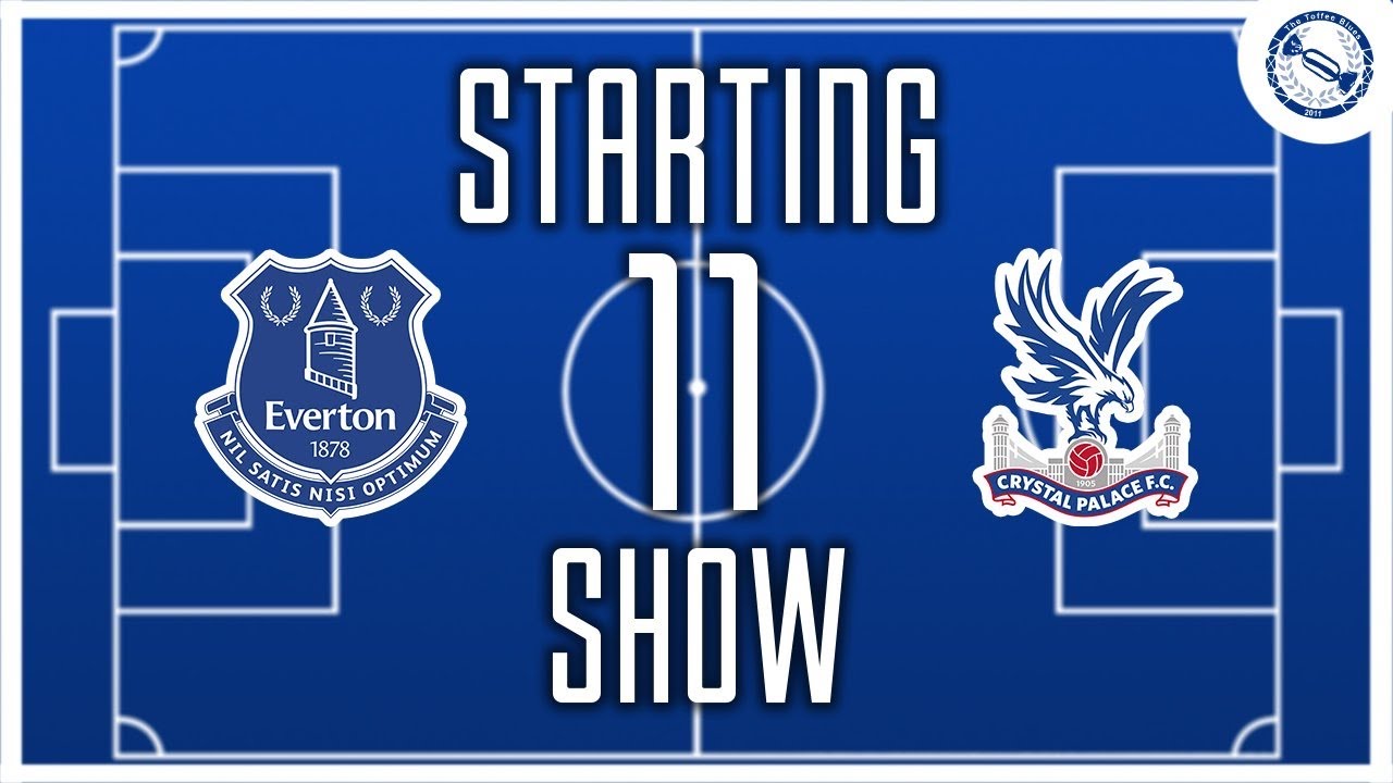 Starting 11 Show | Everton v Crystal Palace
