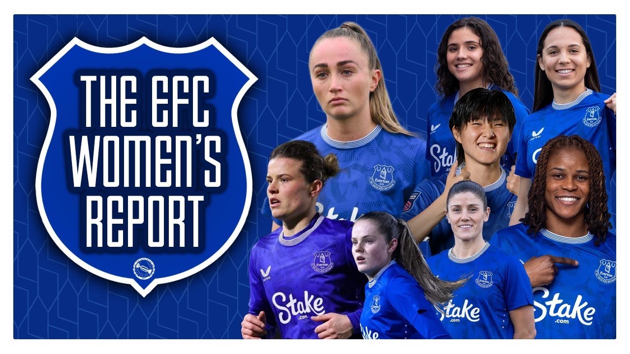 The EFC Women’s Report | New Signings! A New Era For Everton Women?