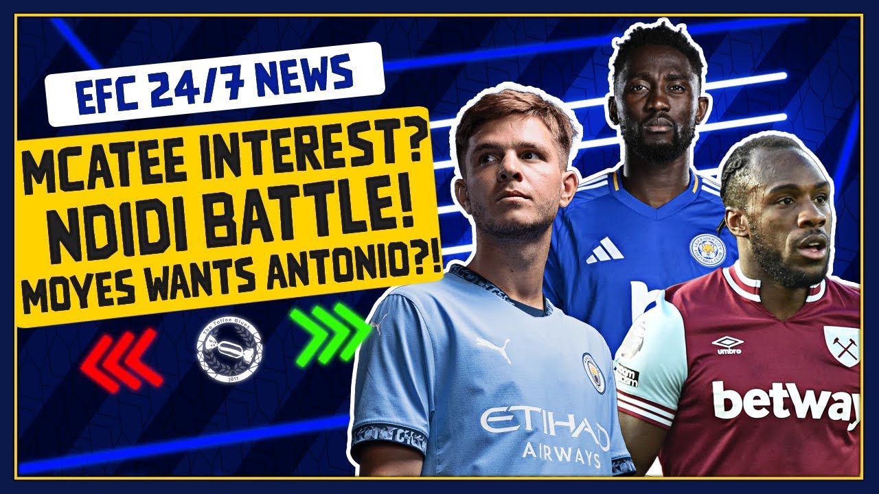 MOYES WANTS ANTONIO?! MCATEE INTEREST? NDIDI BATTLE? | EFC 24/7 News Report