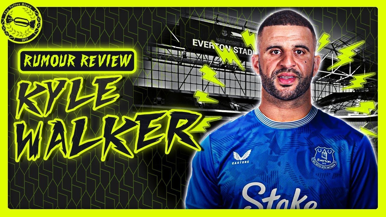 SHOULD EVERTON SIGN KYLE WALKER? | Rumour Review