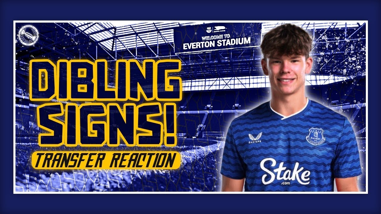 EVERTON SIGN TYLER DIBLING! | TRANSFER REACTION