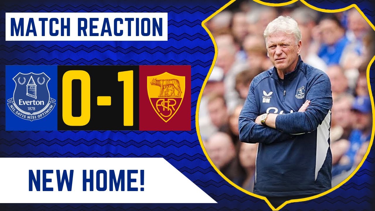 FIRST DEFEAT AT NEW STADIUM! | EVERTON 0-1 ROMA | MATCH REACTION