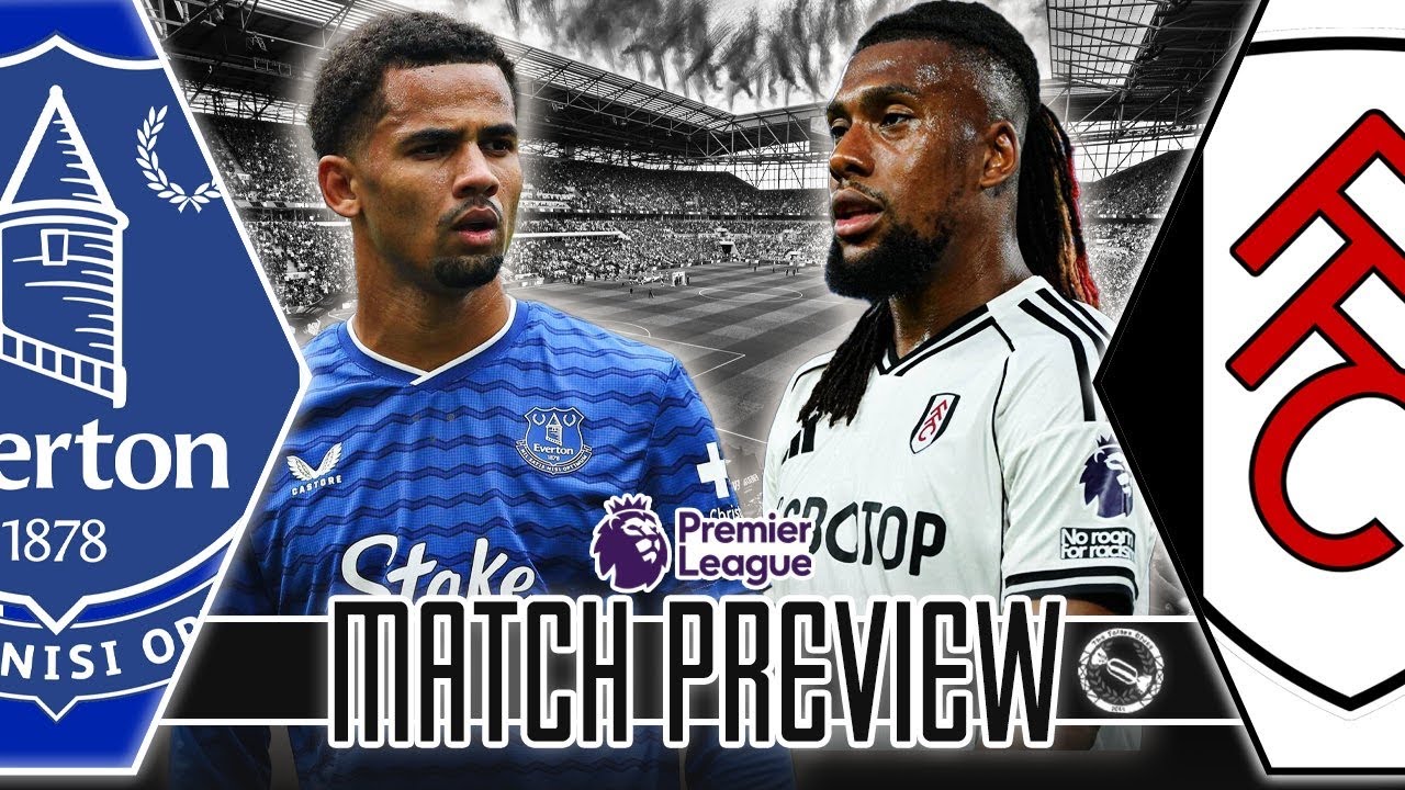 CHANGES NEEDED? | EVERTON V FULHAM | MATCH PREVIEW