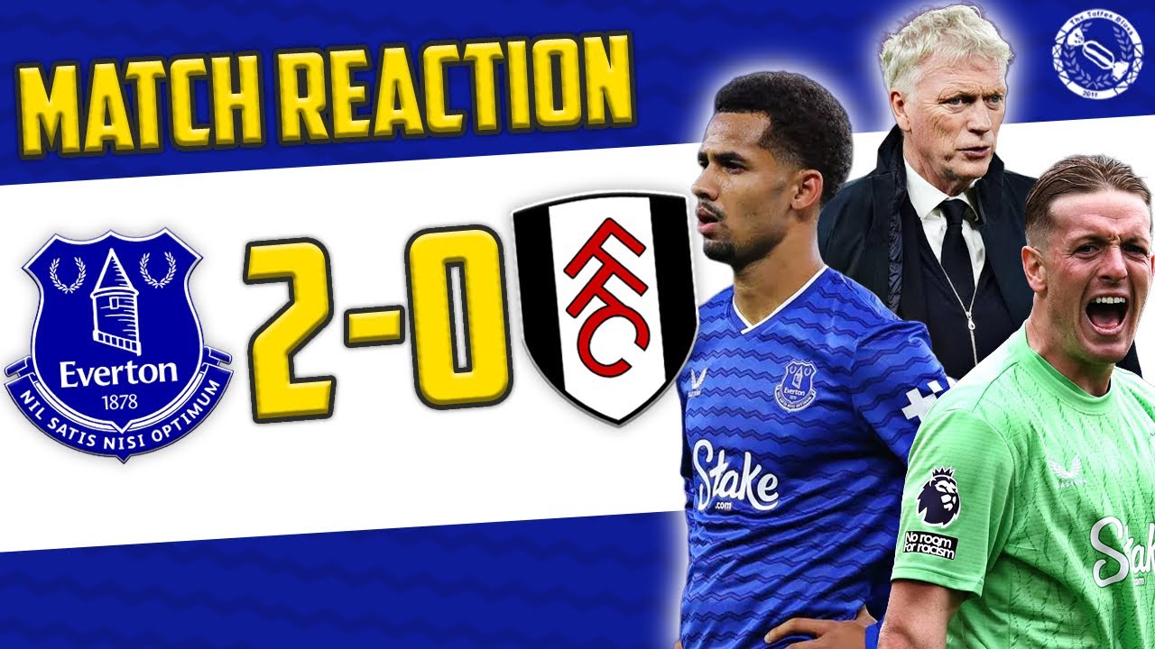 IMPORTANT WIN! | EVERTON 2-0 FULHAM | MATCH REACTION
