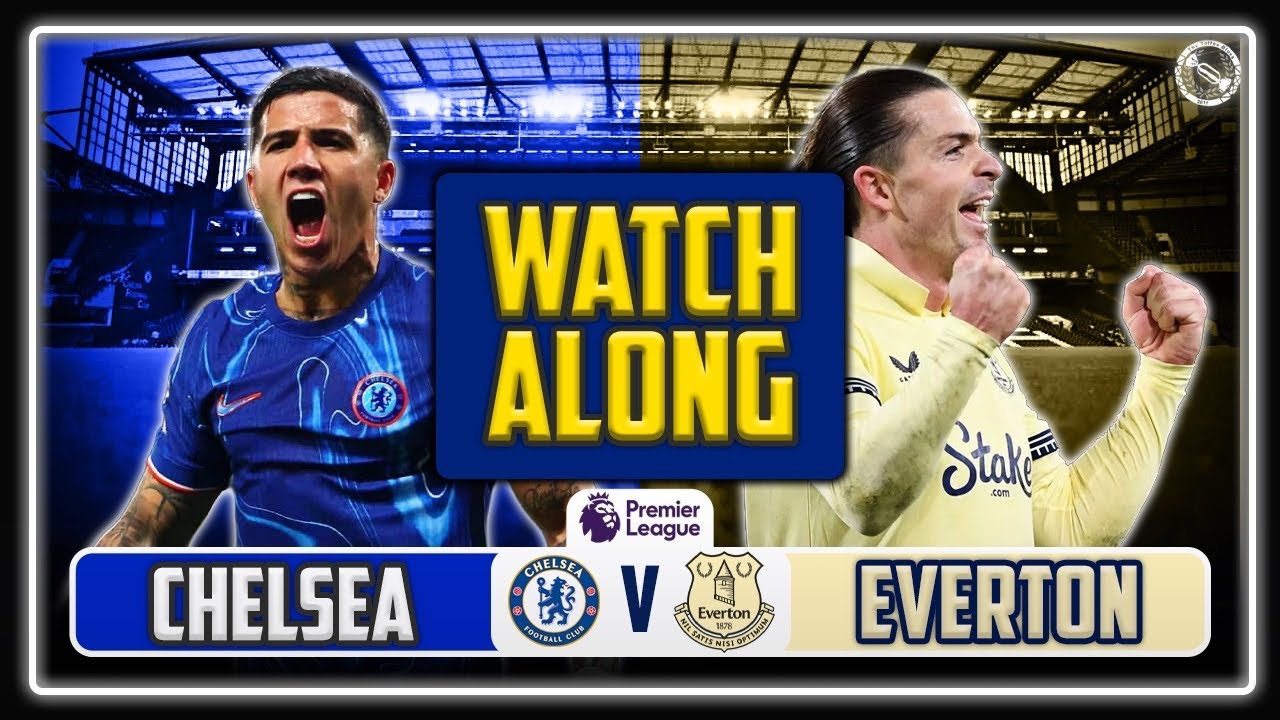 Chelsea Vs Everton LIVE WATCHALONG!