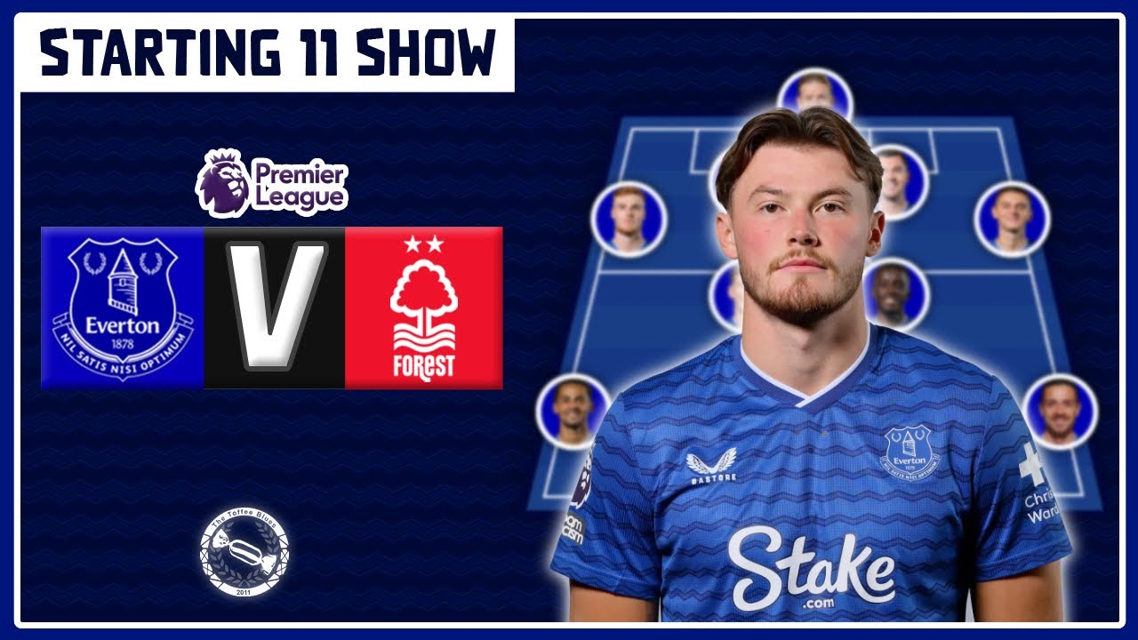 PATTERSON TO START? | Everton v Nottingham Forest | Starting 11 Show