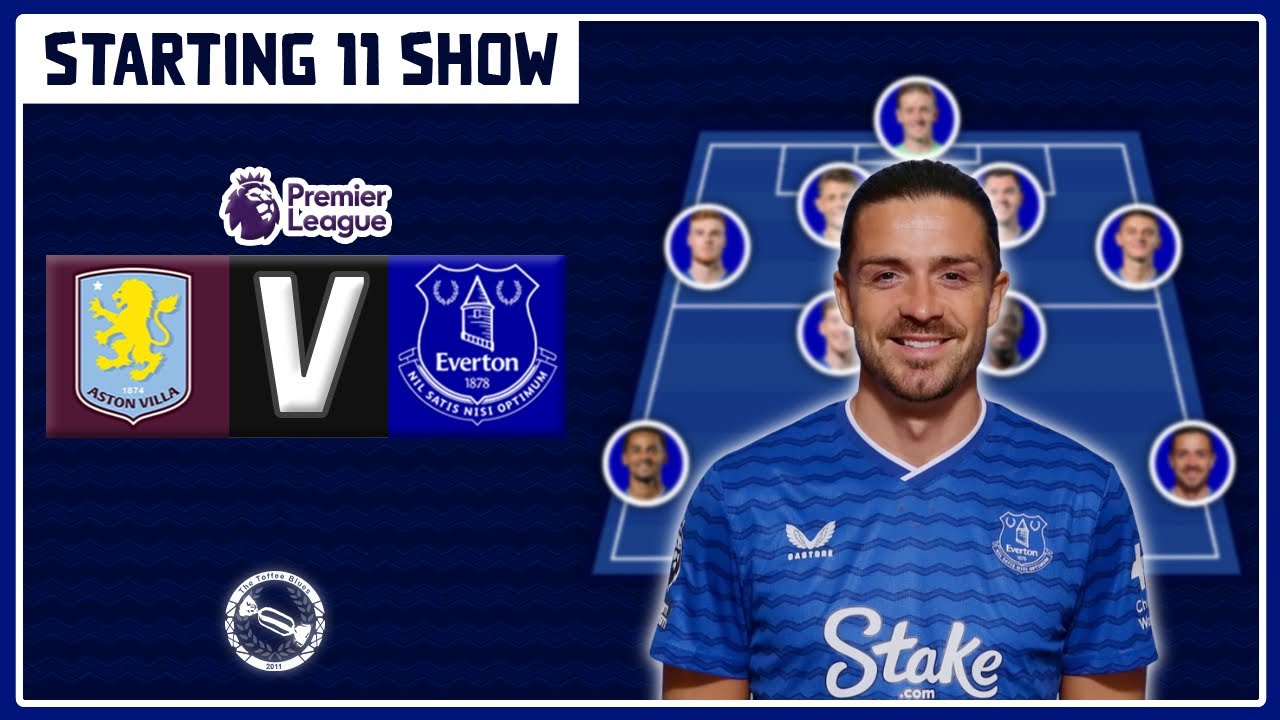 GREALISH RETURNING! | Aston Villa v Everton | Starting 11 Show