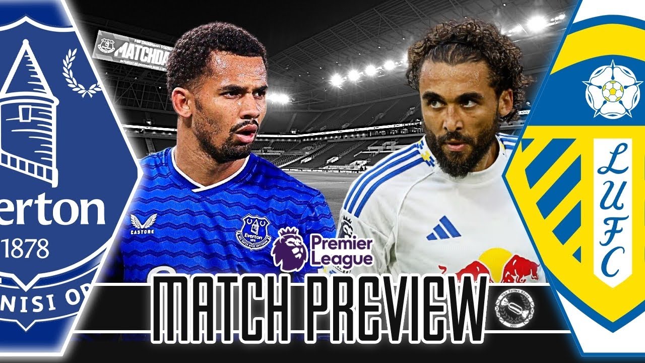 MASSIVE GAME! | EVERTON V LEEDS UNITED | MATCH PREVIEW