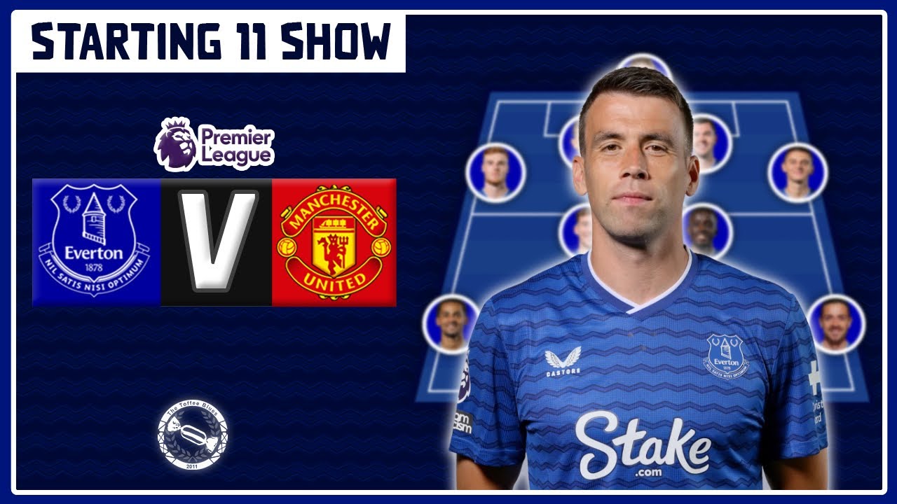 COLEMAN TO START?! | Everton v Manchester United | Starting 11 Show