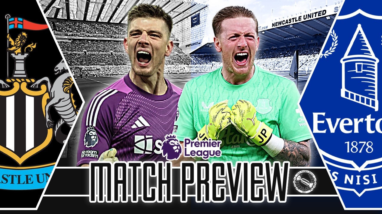 KEEP THE AWAY FORM UP! | NEWCASTLE UNITED V EVERTON | MATCH PREVIEW