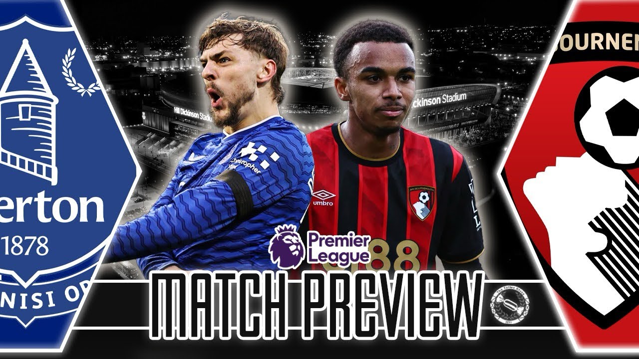 MASSIVE GAME! | EVERTON V BOURNEMOUTH | MATCH PREVIEW