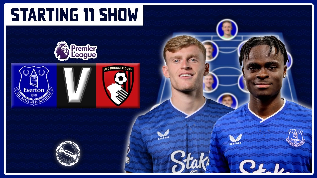 START BRANTHWAITE! FIRST GEORGE START! | Everton v Bournemouth | Starting 11 Show