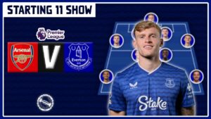 BRANTHWAITE STARTING? BARRY OR BETO? | Arsenal v Everton | Starting 11 Show