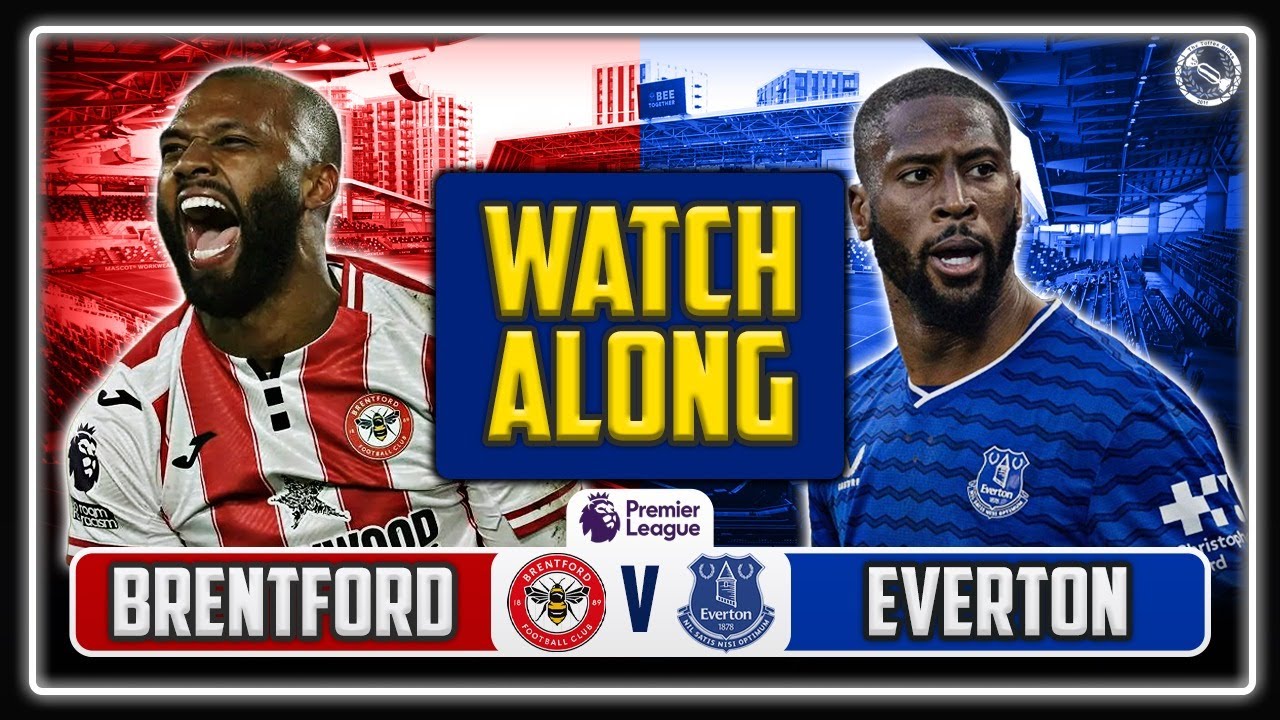 Brentford vs Everton LIVE WATCHALONG!