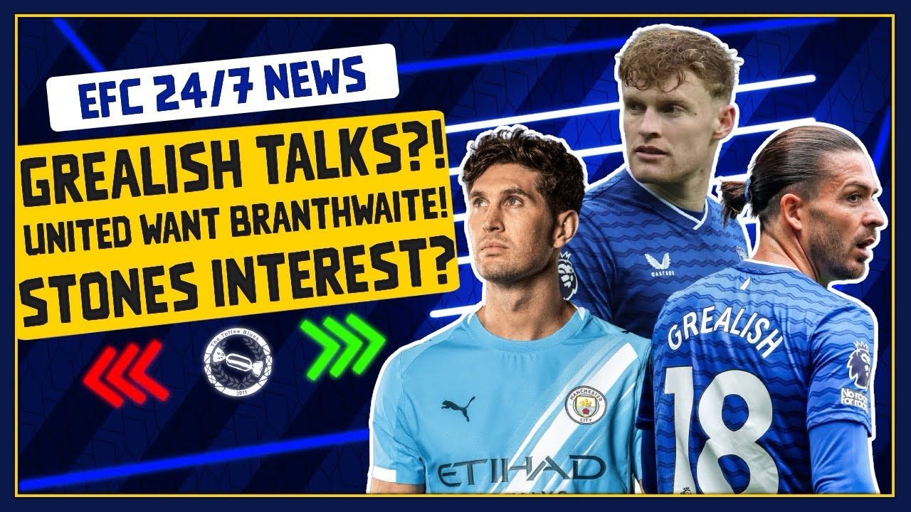 EVERTON IN TALKS TO SIGN GREALISH! UNITED AFTER BRANTHWAITE?| EFC 24/7 News Report