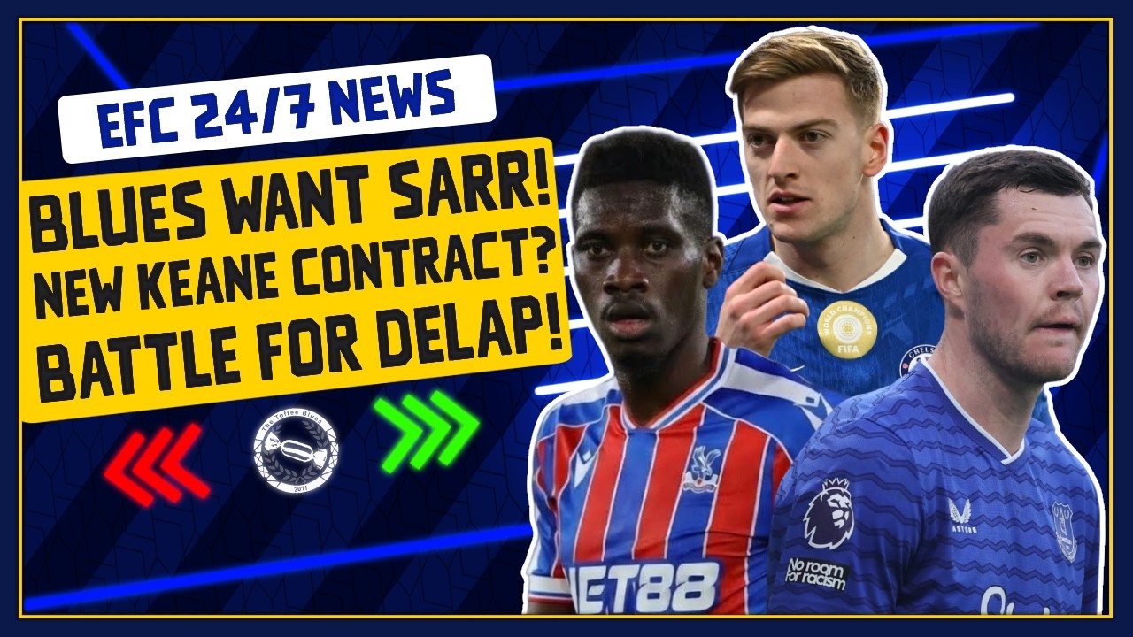 KEANE TO GET NEW CONTRACT? EVERTON LINKED TO ISMAILA SARR! | EFC 24/7 News Report