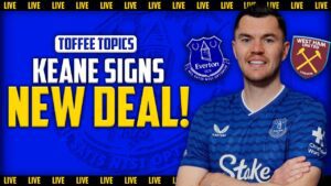 Keane’s New Deal Is Smart Business! Response Needed! | Everton News and Preview
