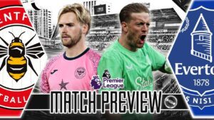 MASSIVE GAME FOR EUROPE! | BRENTFORD V EVERTON | MATCH PREVIEW
