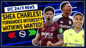 SHEA CHARLES? OLLIE WATKINS WANTED?! FERNANDES INTEREST? | EFC 24/7 News Report