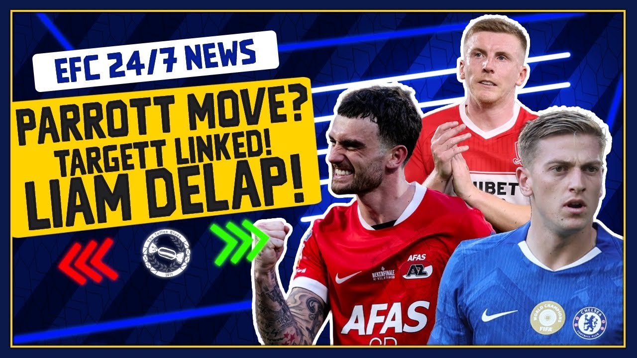 TOFFEES AFTER TROY PARROTT? LIAM DELAP LINKED! | EFC 24/7 News Report