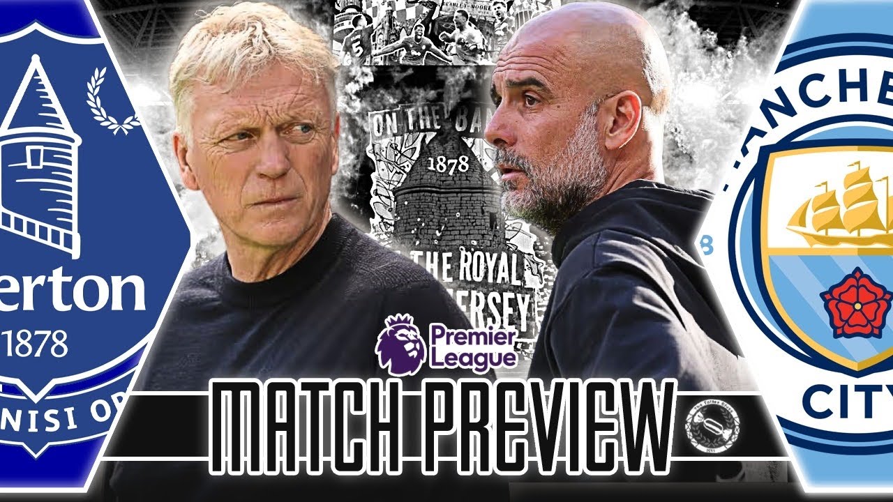BIG GAME! | EVERTON V MANCHESTER CITY | MATCH PREVIEW