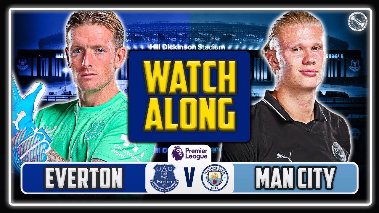 Everton vs Manchester City WATCHALONG!
