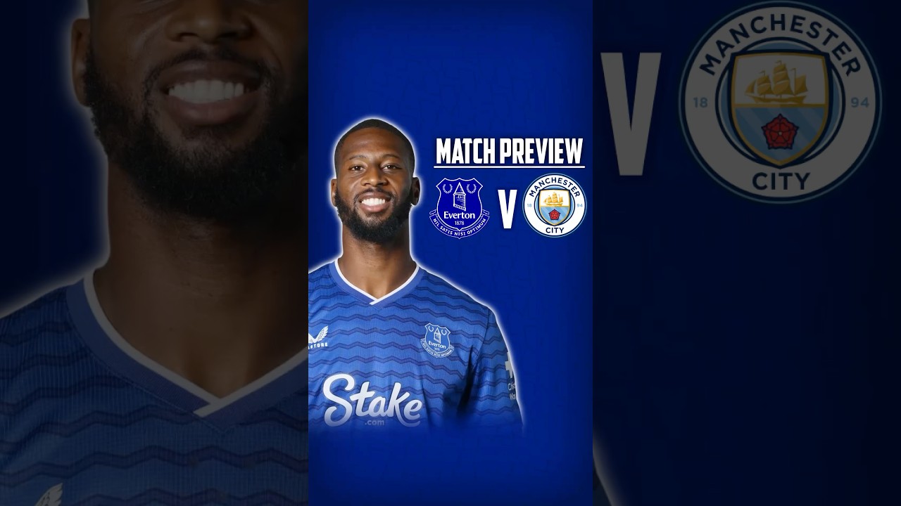 MASSIVE GAME FOR EUROPE! | EVERTON V MANCHESTER CITY – PREVIEW