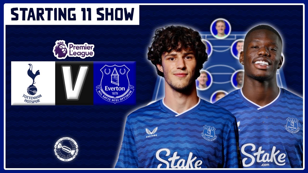 SAME 11? BARRY TO START? | Tottenham Hotspur v Everton | Starting 11 Show