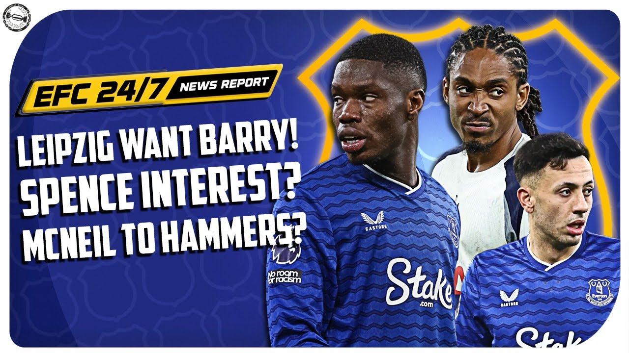 LEIPZIG WANT BARRY? BLUES AFTER SPENCE! WEST HAM WANT MCNEIL! | EFC 24/7 News Report