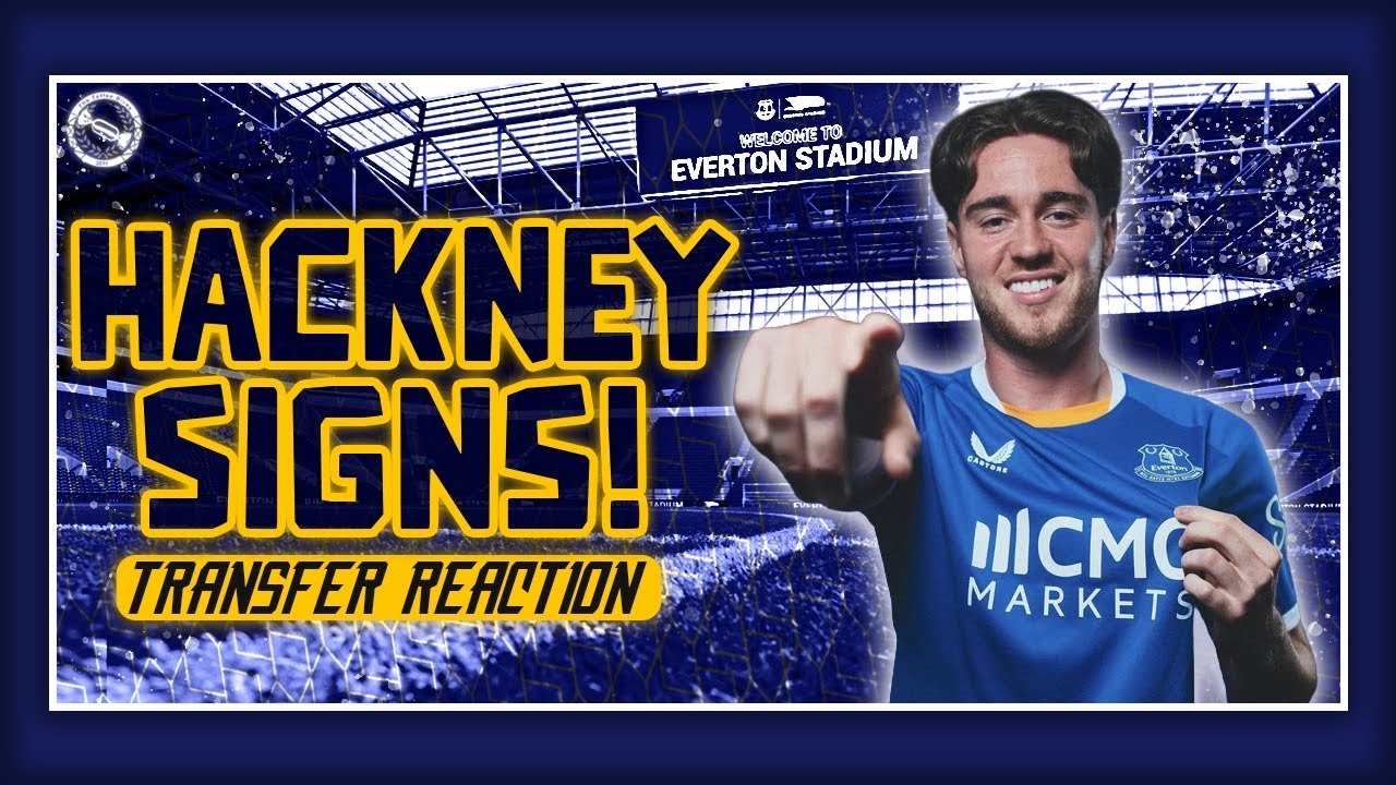 EVERTON SIGN HAYDEN HACKNEY! | TRANSFER REACTION
