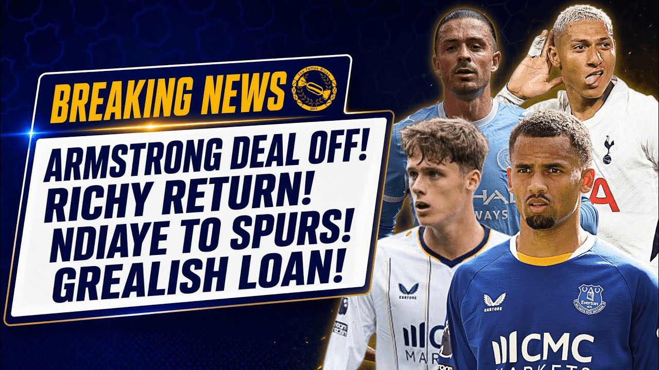 ARMSTRONG DEAL OFF! NDIAYE TO SPURS! RICHARLISON RETURNING! GREALISH LOAN! – REACTION