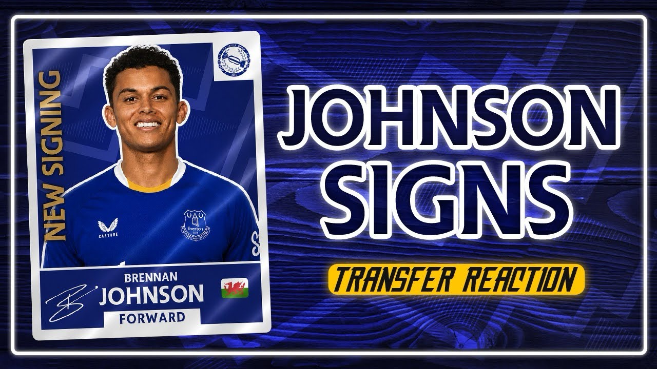 EVERTON SIGN BRENNAN JOHNSON! – Transfer Reaction