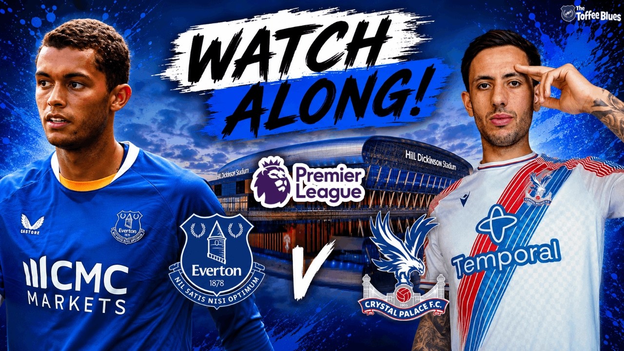Everton vs Crystal Palace | WATCHALONG