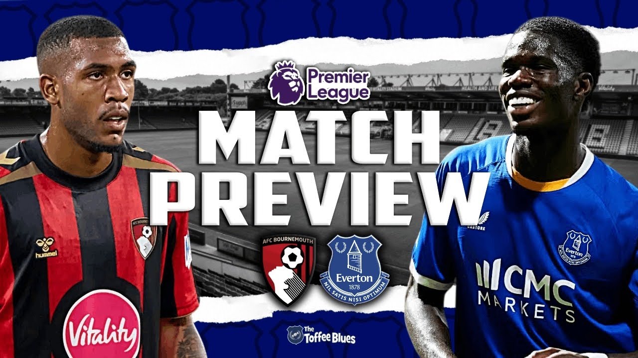 KEEP THE WINS COMING! | BOURNEMOUTH V EVERTON | PREVIEW