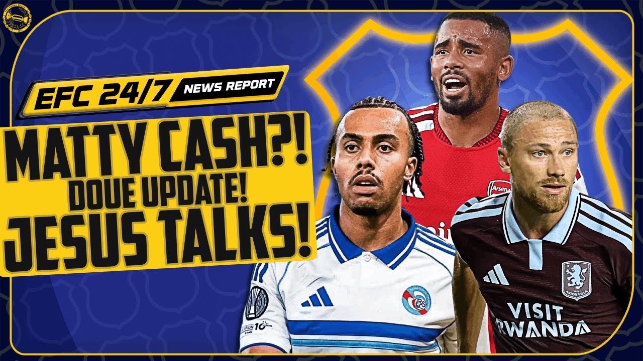 MATTY CASH INTEREST? MOYES WANTS DOUE! GABRIEL JESUS TALKS! | EFC 24/7 News Report