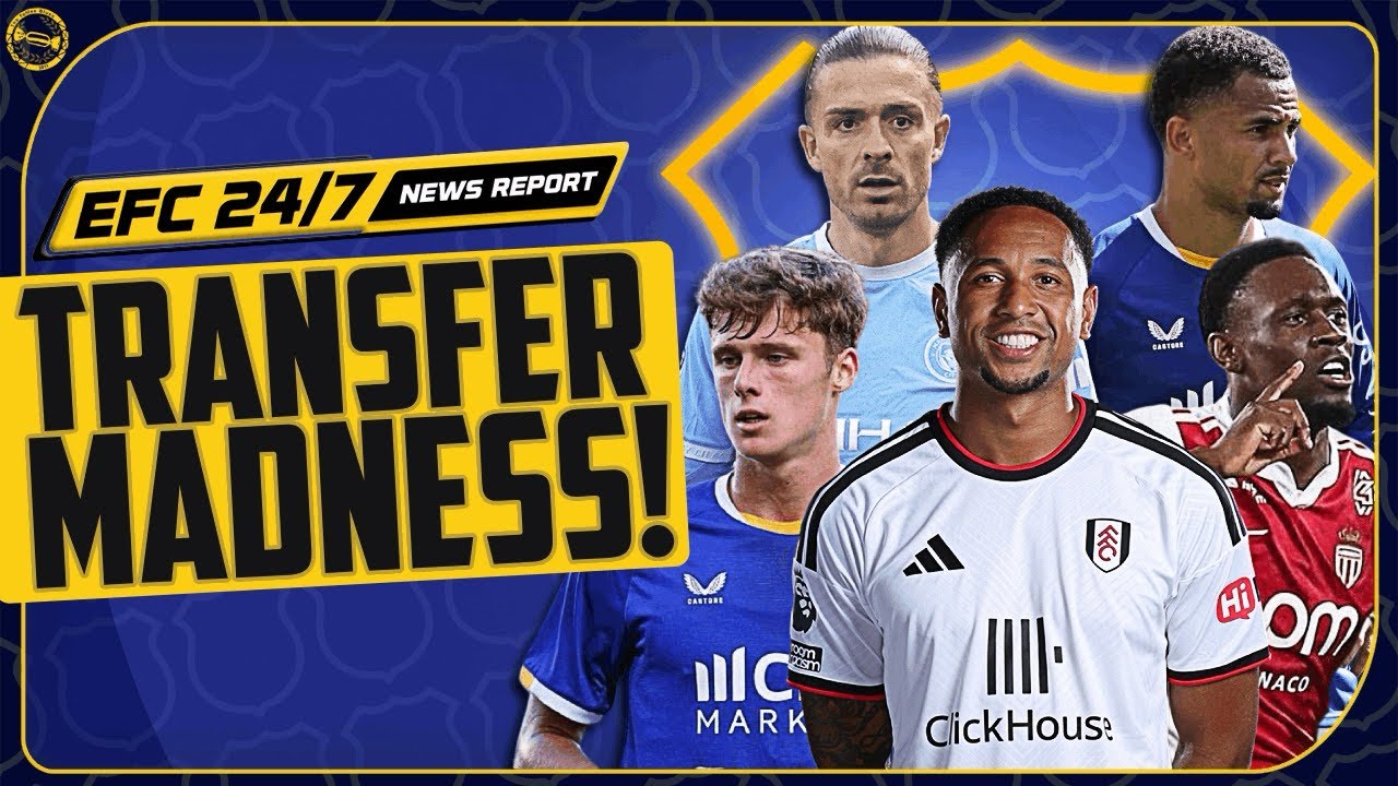 NDIAYE OUT! RICHARLISON, GREALISH AND TETE IN! | EFC 24/7 News Report