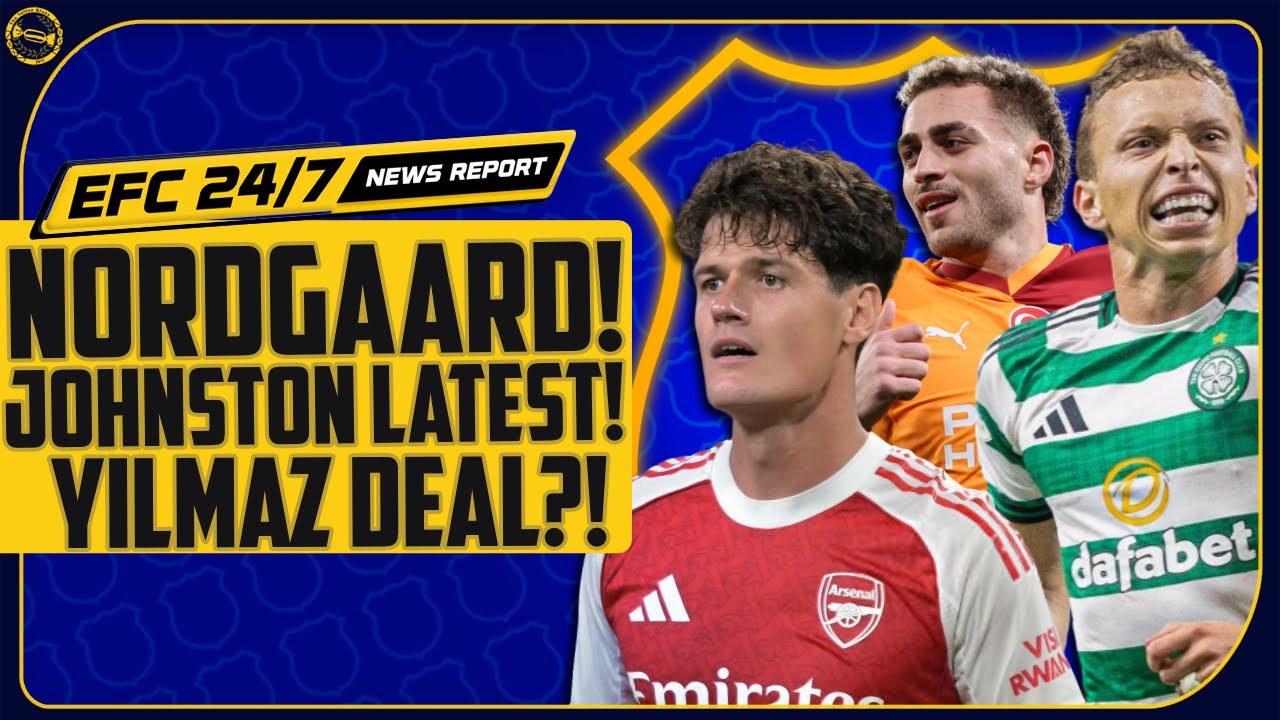 NORDGAARD SET TO SIGN! JOHNSTON LATEST! BARIS YILMAZ BID? | EFC 24/7 News Report