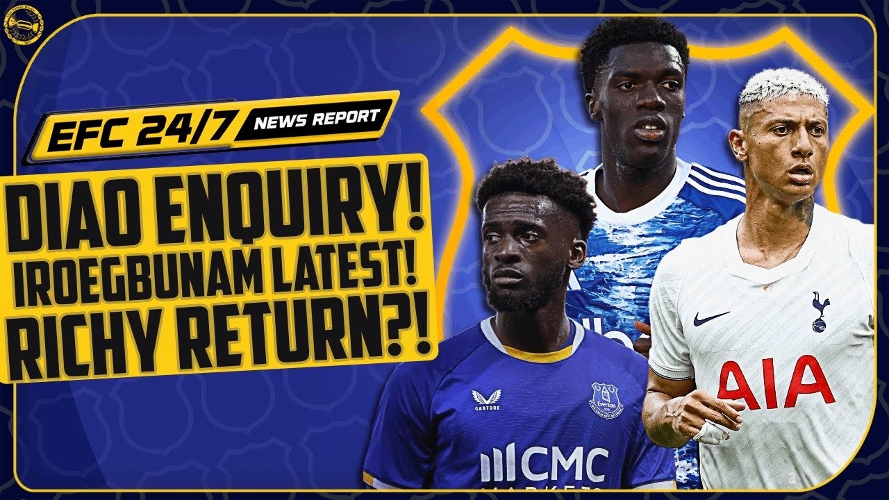 RICHARLISON RETURN? EVERTON MAKE DIAO ENQUIRY! IROEGBUNAM LATEST! | EFC 24/7 News Report